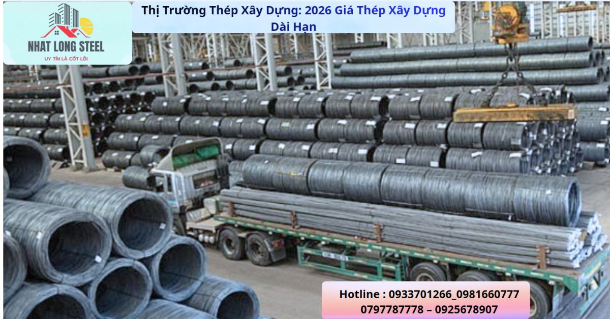 Phân tích biến động giá thép xây dựng thị trường 2026 tại tổng kho Thép Nhật Long